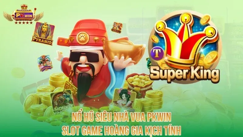 no-hu-sieu-nha-vua-pkwin-slot-game-hoang-gia-kich-tinh