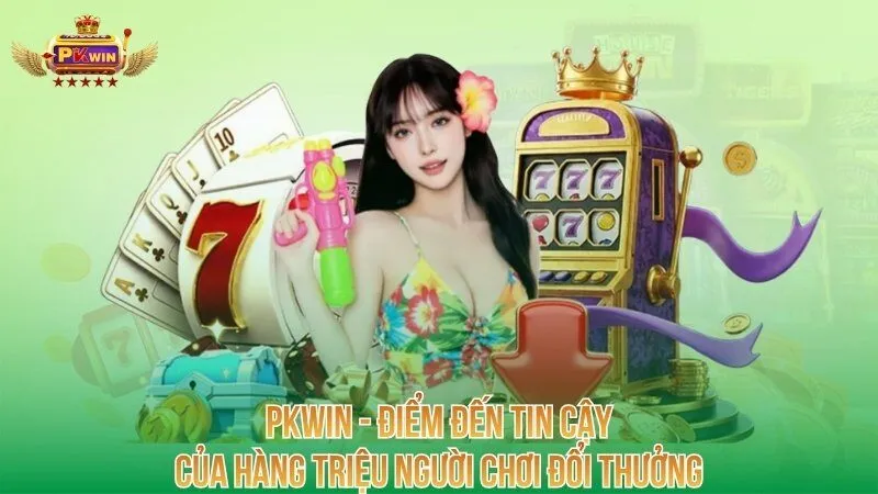 PKWIN - điểm đến tin cậy của hàng triệu người chơi đổi thưởng