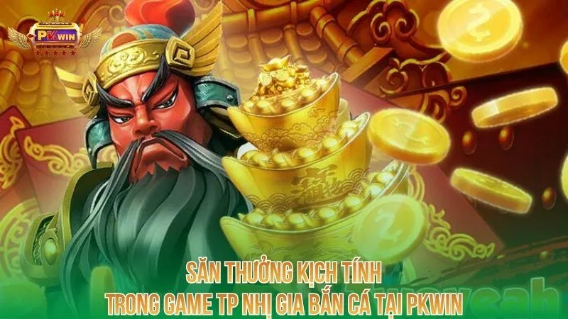 san-thuong-kich-tinh-trong-game-tp-nhi-gia-ban-ca-tai-pkwin